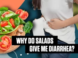 Why Do Salads Give Me Diarrhea